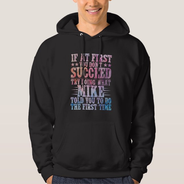If At First You Don't Succeed Try Doing What Mike  Hoodie (Front)