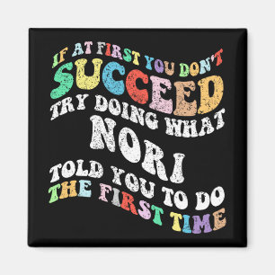 If At First You Don't Succeed Try Doing What Nori Magnet