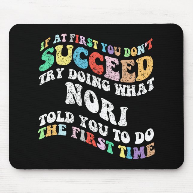 If At First You Don't Succeed Try Doing What Nori  Mouse Mat (Front)
