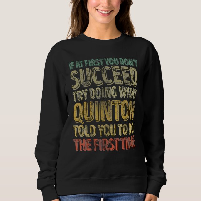 If At First You Don't Succeed Try Doing What Quint Sweatshirt (Front)