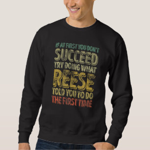 If At First You Don't Succeed Try Doing What Reese Sweatshirt