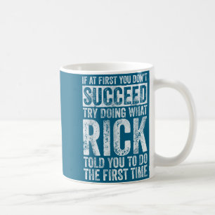 If At First You Don't Succeed Try Doing What Rick Coffee Mug