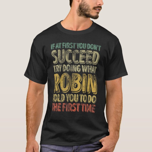 If At First You Don't Succeed Try Doing What Robin T-Shirt (Front)