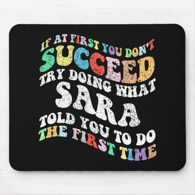 If At First You Don't Succeed Try Doing What Sara  Mouse Mat (Front)