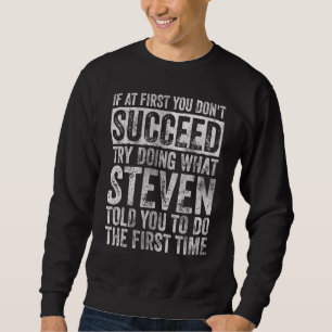 If At First You Don't Succeed Try Doing What Steve Sweatshirt