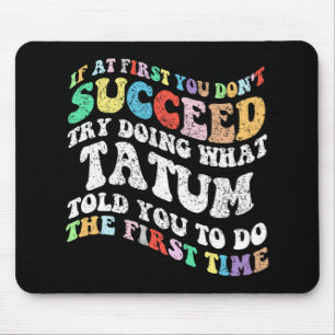 If At First You Don't Succeed Try Doing What Tatum Mouse Mat