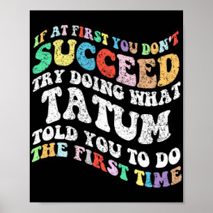 If At First You Don't Succeed Try Doing What Tatum Poster