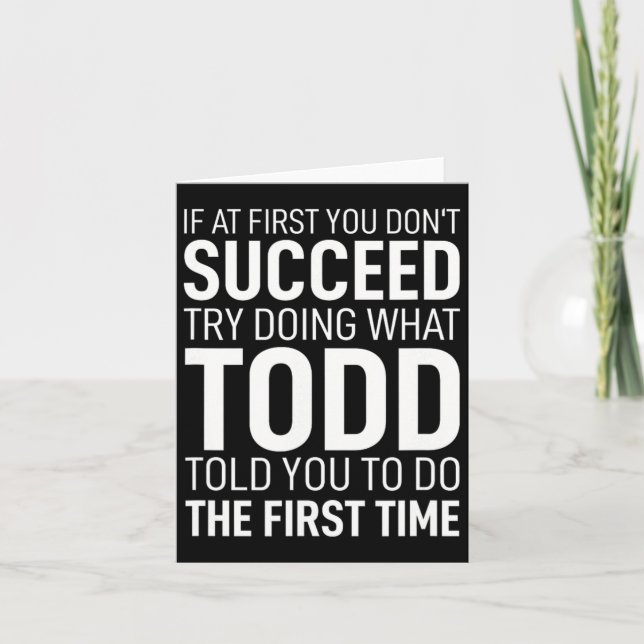 If At First You Dont Succeed Try Doing What Todd T Card (Front)