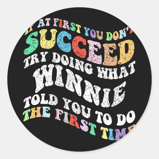 If At First You Don't Succeed Try Doing What Winni Classic Round Sticker (Front)