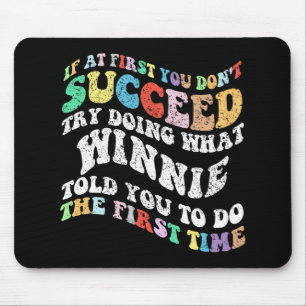 If At First You Don't Succeed Try Doing What Winni Mouse Mat