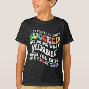 If At First You Don't Succeed Try Doing What Winni T-Shirt