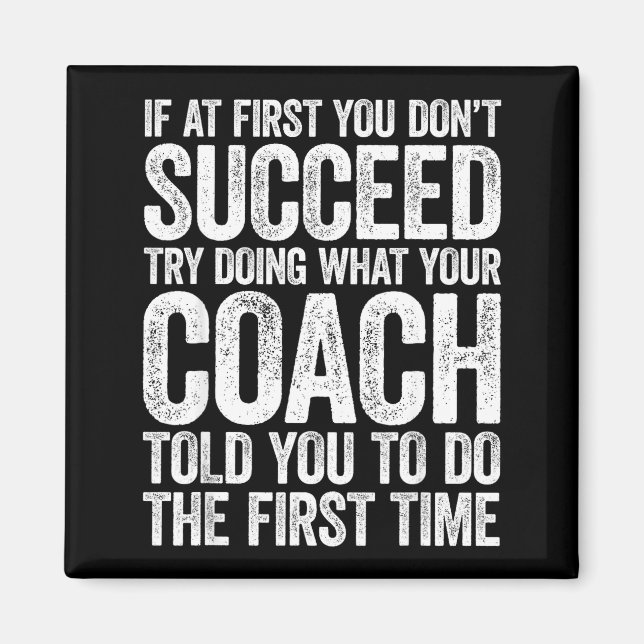 If At First You Dont Succeed Try Doing What Your C Magnet (Front)