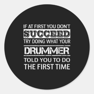 If At First You Don't Succeed Try Doing What Your  Classic Round Sticker