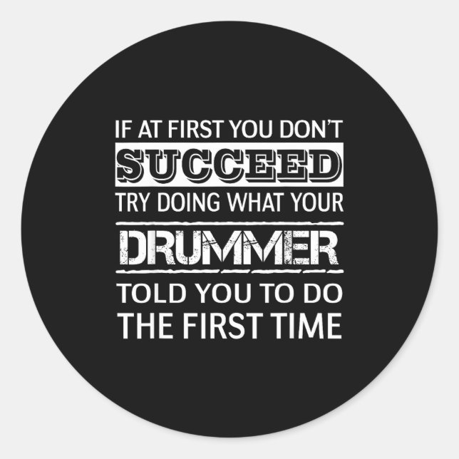 If At First You Don't Succeed Try Doing What Your  Classic Round Sticker (Front)