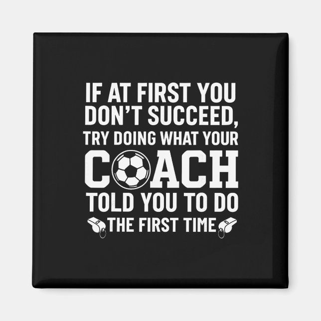 If At First You Don't Succeed Try Doing What Your  Magnet (Front)