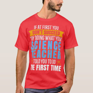If at first you dont succeed try doing what your s T-Shirt