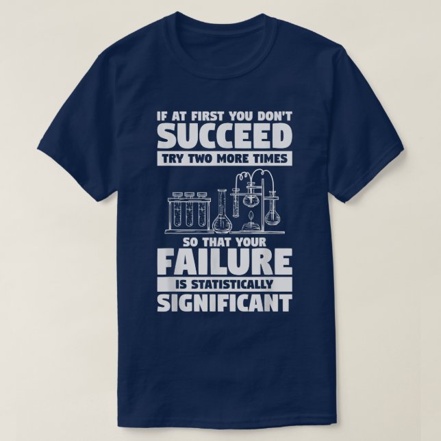 If At First You Don't Succeed Try Two More Times S T-Shirt (Design Front)