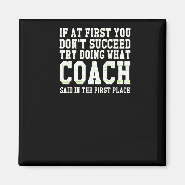 If At First You Dont Succeed Try What Coach Said  Magnet (Front)