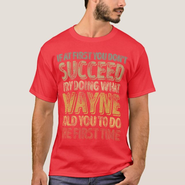 If At First You Dont Succeedry Doing What Wayne fu T-Shirt (Front)