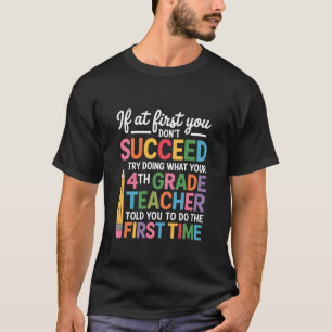 If at First You Succeed Try Doing What Yours, Four T-Shirt