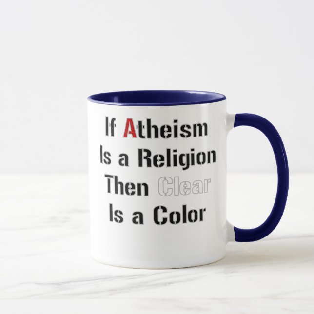 If Atheism Is A Religion Then Clear Is A Colour Mug (Right)