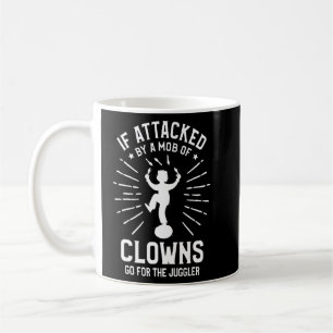 If Attacked By A Mob Of Clowns Go For The Juggler  Coffee Mug