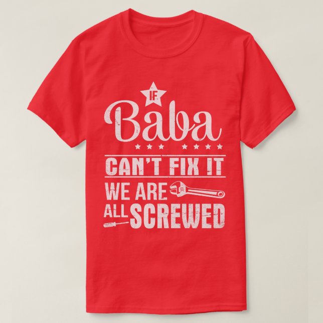 If Baba Cant Fix It We Are All Screwed Happy Fathe T-Shirt (Design Front)