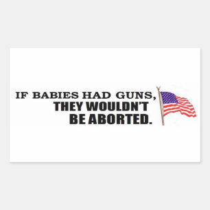 If babies had guns...they wouldn't be aborted rectangular sticker