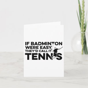 If Badminton Were Easy They'd Call It Tennis Shutt Card