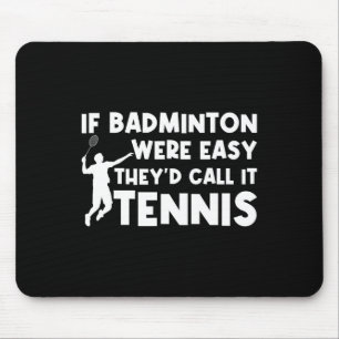 If Badminton Were Easy They'd Call It Tennis Shutt Mouse Mat