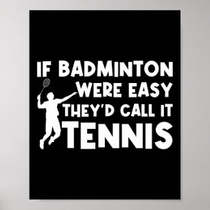 If Badminton Were Easy They'd Call It Tennis Shutt Poster