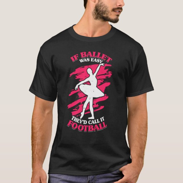 If Ballet Was Easy They'd Call It Football Popular T-Shirt (Front)
