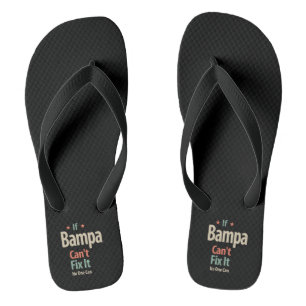 If Bampa Can't Fix It No One Can   Father Flip Flops