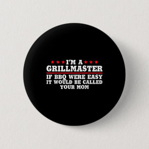 If Bbq Were Easy, It Would Be Called Your Mum 6 Cm Round Badge