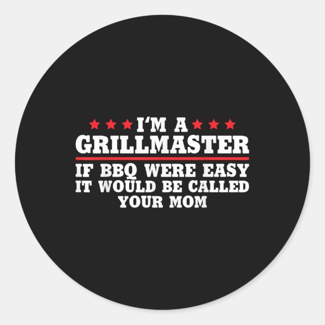 If Bbq Were Easy, It Would Be Called Your Mum  Classic Round Sticker (Front)