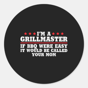 If Bbq Were Easy, It Would Be Called Your Mum Classic Round Sticker