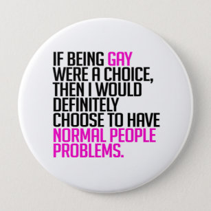 If being gay were a choice 10 cm round badge