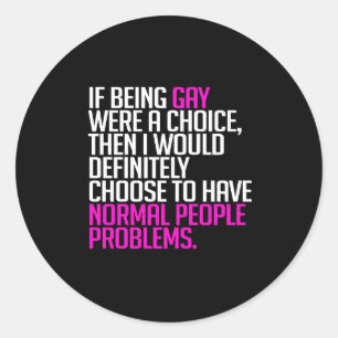 If being gay were a choice classic round sticker