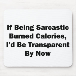 If Being Sarcastic Burned Calories Mouse Mat