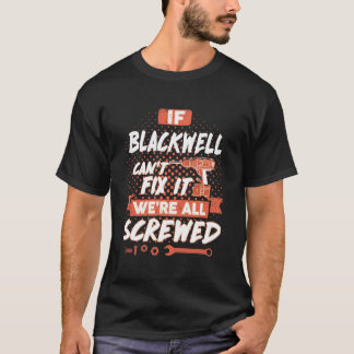 If BLACKWELL Can't Fix It We're All Screwed T-Shirt