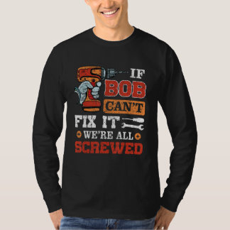 If BOB Can't Fix it were All Screwed Funny Father' T-Shirt