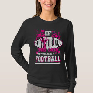 If Bodybuilding Was Easy They'd Call It Football T-Shirt