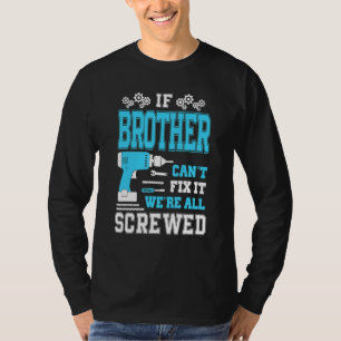 If Brother Can't Fix It We're All Screwed Fathers  T-Shirt