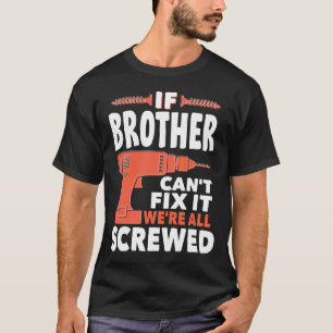 If BROTHER Cant Fix It We're All Screwed T-Shirt