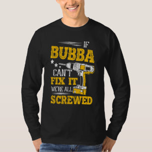 If Bubba Cant Fix It Were All Screwed Fathers Day T-Shirt