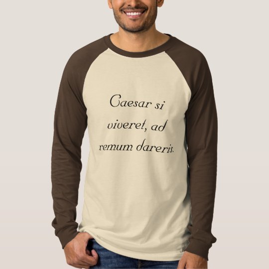 If Caesar were alive, you'd be chained to an oar. T-Shirt