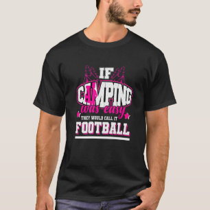 If Camping Was Easy They'd Call It Football T-Shirt