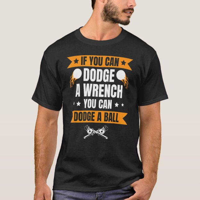 If Can Dodge Wrench You Can Dodge Ball for dodgeba T-Shirt (Front)