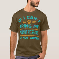 If Cant Bring My Pembroke Welsh Corgi Not Going Fu