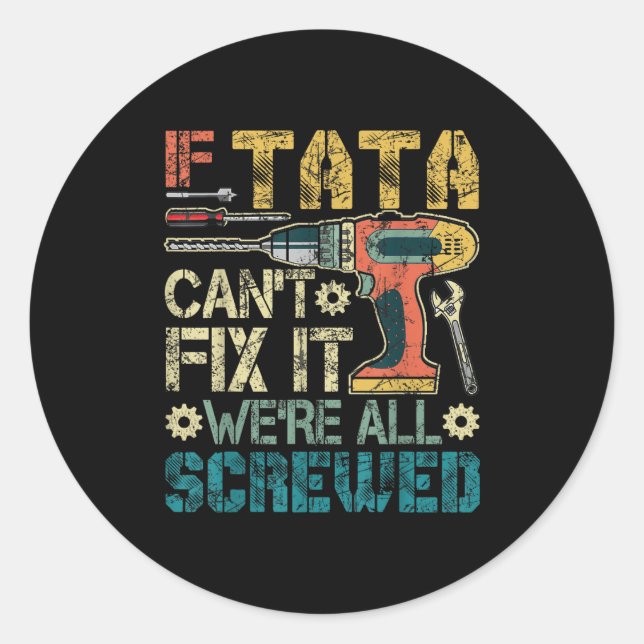 If Can't Fix It We're All Screwed Funny Fathers Gi Classic Round Sticker (Front)